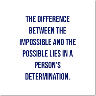 "The difference between the impossible and the possible lies in a person’s determination." - Tommy Lasorda Posters and Art